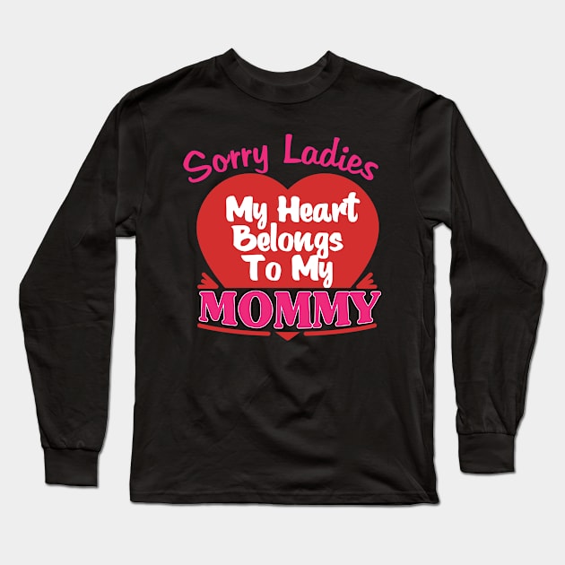 Sorry Ladies my heart belongs to my mommy Long Sleeve T-Shirt by jmgoutdoors